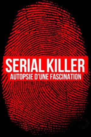 Serial killer, autopsie d'une fascination streaming